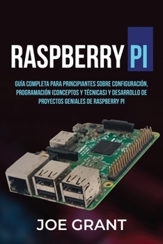 Paperback Raspberry Pi: Guía Completa para Principiantes sobre Configuración, Programación (conceptos y técnicas) y Desarrollo de Proyectos geniales de Raspberr [Spanish] Book