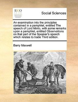 Paperback An Examination Into the Principles Contained in a Pamphlet, Entitled the Speech of Lord Minto, with Some Remarks Upon a Pamphlet, Entitled Observation Book
