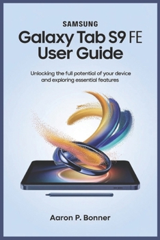Paperback Samsung Galaxy Tab S9 Fe User Guide: Unlocking the Full Potential of Your Device and Exploring Essential Features Book
