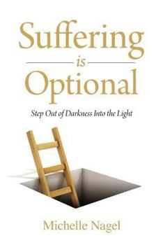 Paperback Suffering is Optional: Step Out of the Darkness and Into the Light Book