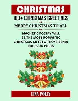 Paperback Christmas: 100+ Christmas Greetings: Merry Christmas To All: Magnetic Poetry Will Be The Most Romantic Christmas Gifts For Boyfri Book