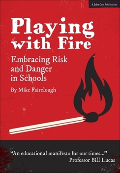 Paperback Playing with Fire: Embracing Risk and Danger in Schools Book