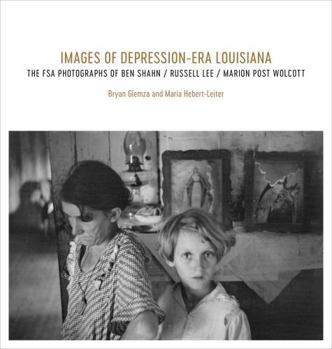 Hardcover Images of Depression-Era Louisiana: The FSA Photographs of Ben Shahn, Russell Lee, and Marion Post Wolcott Book