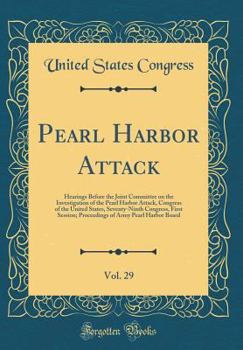 Pearl Harbor Attack, Vol. 29: Hearings Before the Joint Committee on the Investigation of the Pearl Harbor Attack, Congress of the United States, Seventy-Ninth Congress, First Session; Proceedings of 