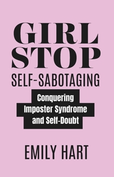 Girl, Stop Self-Sabotaging: Conquering Imposter Syndrome And Self-Doubt