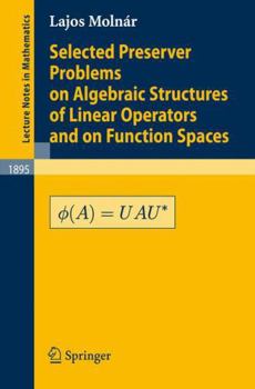 Paperback Selected Preserver Problems on Algebraic Structures of Linear Operators and on Function Spaces Book