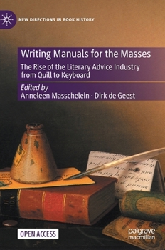 Writing Manuals for the Masses : The Rise of the Literary Advice Industry from Quill to Keyboard - Book  of the New Directions in Book History