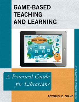 Paperback Game-Based Teaching and Learning: A Practical Guide for Librarians Book