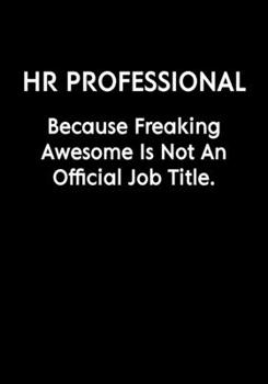 HR Professional Because Freaking Awesome Is Not An Official Job Title.: Funny Coworker Gag Gift Notebook (Dot Grid Journal & Weekly Planner)