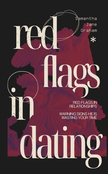Red Flags in Dating: Red flags in relationships: Warning signs he is wasting your time (Dark Feminine Energy Secrets)