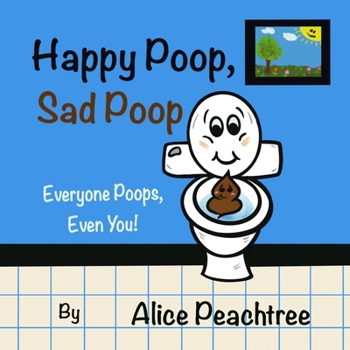 Paperback Happy Poop, Sad Poop: Everyone Poops, Even You! Book