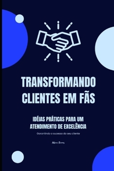 Paperback Transformando Clientes em fãs: Ideias práticas para um atendimento de excelência [Portuguese] Book