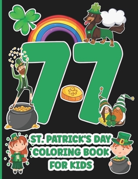 Paperback 77 St. Patrick's Day Coloring Book For Kids: Great gift for St. Patrick's Day, birthdays, and Christmas. For girls and boys, mixed levels and ages. 77 Book