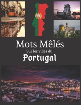 Paperback Mots Mêlés sur les villes du Portugal: Mots cachés avec gros caractères 40 grilles, + de 400 villes à trouver avec solutions. [French] Book