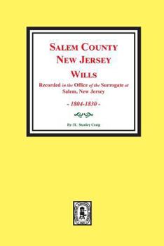 Salem County, New Jersey Wills, 1804-1830. (Volume #1)