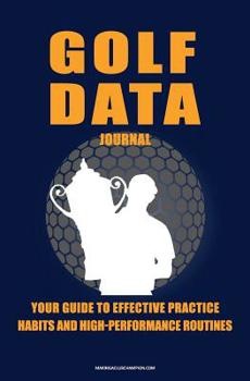 Paperback Golf Data Journal: Your Guide To Effective Practice Habits And High Performance Routines Book