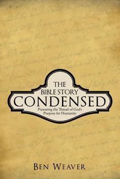 Paperback The Bible Story Condensed: Pursueing the Thread of God's Purpose for Humanity Book