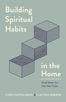 Paperback Building Spiritual Habits in the Home: Small Steps You Can Take Today Book