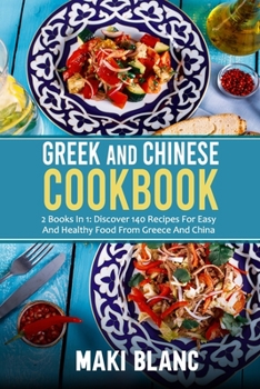 Paperback Greek And Chinese Cookbook: 2 Books In 1: Discover 140 Recipes For Easy And Healthy Food From Greece And China Book