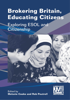 Paperback Brokering Britain, Educating Citizens: Exploring ESOL and Citizenship Book