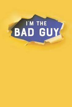 Paperback I'm the Bad Guy: College Ruled Blank Lined Designer Notebook Journal Book