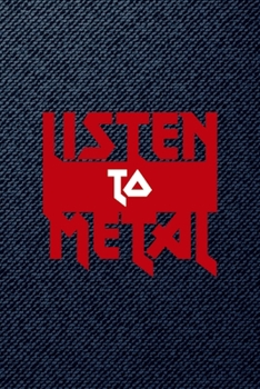 Listen To Metal: All Purpose 6x9 Blank Lined Notebook Journal Way Better Than A Card Trendy Unique Gift Denim Heavy Metal