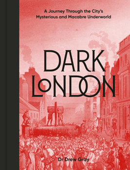Hardcover Dark London: A Journey Through the City's Mysterious and Macabre Underworld Book