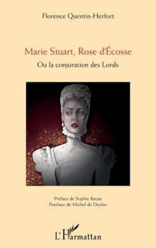 Marie Stuart, Rose d'Ecosse: Ou la conjuration des Lords (French Edition)