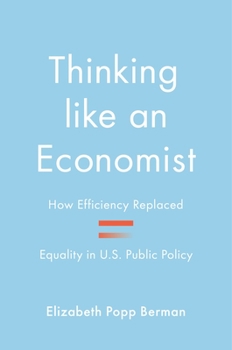 Paperback Thinking Like an Economist: How Efficiency Replaced Equality in U.S. Public Policy Book