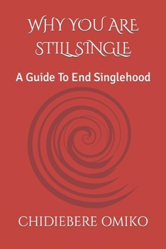 Paperback Why You Are Still Single: A Guide To End Singlehood Book