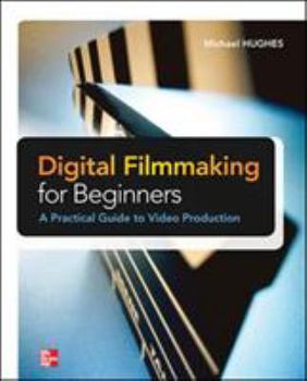 Paperback Digital Filmmaking for Beginners a Practical Guide to Video Production Book