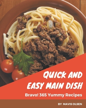 Paperback Bravo! 365 Yummy Quick and Easy Main Dish Recipes: Everything You Need in One Yummy Quick and Easy Main Dish Cookbook! Book