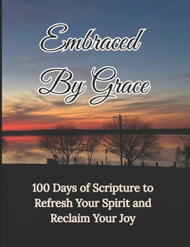 Paperback Embraced By Grace: 100 Days of Scripture to Refresh Your Spirit and Reclaim Your Joy Book