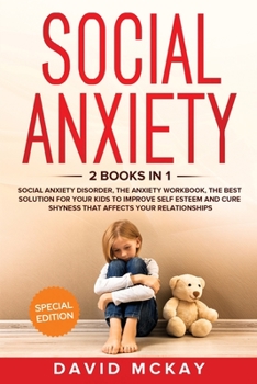 Paperback Social Anxiety: 2 Books in 1: Social Anxiety Disorder, The Anxiety Workbook, the Best Solution for Your Kids to Improve Self Esteem an Book