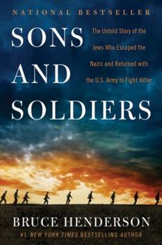Hardcover Sons and Soldiers: The Untold Story of the Jews Who Escaped the Nazis and Returned with the U.S. Army to Fight Hitler Book