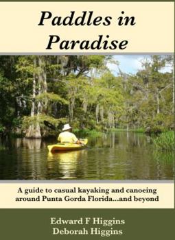 Paperback Paddles in Paradise: A Guide to Casual Kayaking and Canoeing Around Punta Gorda Florida....and Beyond Book