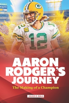 Paperback Aaron Rodger's Journey: The Making of a Champion Book
