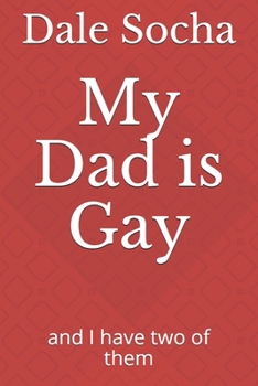 Paperback My Dad is Gay: and I have two of them Book