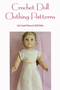 Paperback Crochet Doll Clothing Patterns: Cute Crochet Patterns for Doll Clothes: Doll Clothes Crochet Designs Book