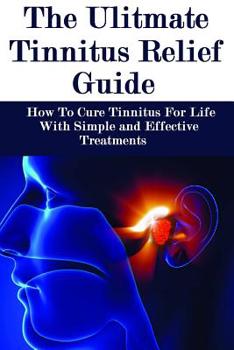 Paperback The Ultimate Tinnitus Relief Guide: Simple And Effective Treatments For Tinnitus Relief Book