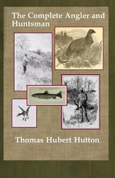 Paperback The Complete Angler and Huntsman Book