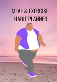 MEAL & EXERCISE HABIT PLANNER: THIS FOOD DIARY AND FITNESS LOG IS PERFECT FOR THE HEALTH CONSCIOUS WHO ARE BUSY BUT WANT TO TRACK THEIR EATING AND WORKOUT AGENDA