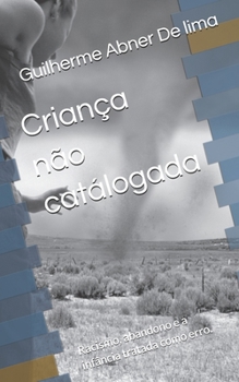 Criança não catálogada: Racismo, abandono e a infância tratada como erro. (Portuguese Edition)