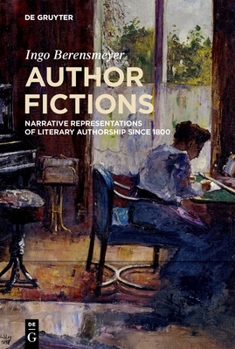 Hardcover Author Fictions: Narrative Representations of Literary Authorship Since 1800 Book