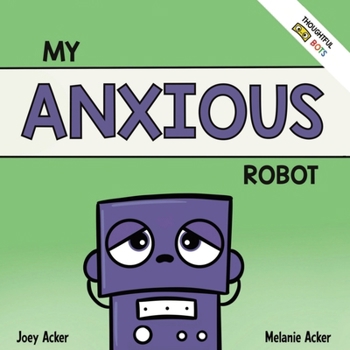 Paperback My Anxious Robot: A Children's Social Emotional Book About Managing Feelings of Anxiety Book