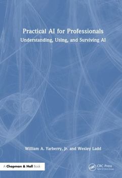 Hardcover Practical AI for Professionals: Understanding, Using, and Surviving AI Book