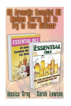 Paperback 80 Aromatic Essential Oil Recipes You've Got to Try in Your Diffuser: (Essential Oils for Diffuser, Young Living Essential Oils Book) Book