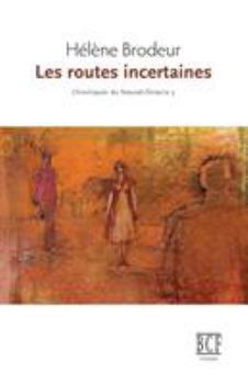 Paperback Les routes incertaines: Chroniques du Nouvel-Ontario, tome 3 [French] Book
