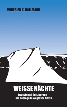 Paperback Weiße Nächte: Zwanzigmal Spitzbergen - als Geologe in wegloser Arktis [German] Book