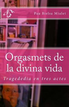 Paperback Orgasmets de la divina vida: Tragededia en tres actes [Catalan] Book